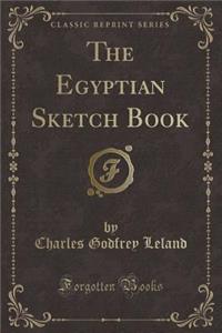 The Egyptian Sketch Book (Classic Reprint)