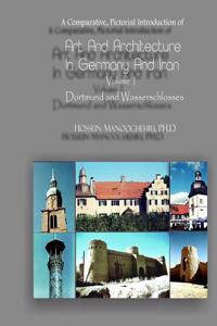 Dortmund and Wasserschlosses Vol. I of Art and Architecture in Germany and Iran: A Comparative, Pictorial Introduction Of-