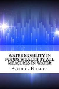 Water Mobility in Foods Wealth by All Measures in Water