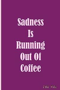 Sadness Is Running Out Of Coffee - Notebook / Extended Lines / Soft Matte Cover