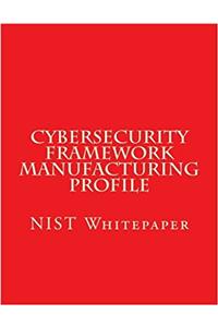 Cybersecurity Framework Manufacturing Profile