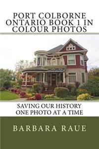 Port Colborne Ontario Book 1 in Colour Photos
