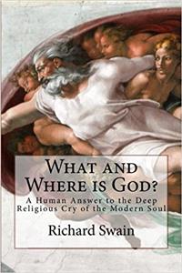 What and Where is God?: A Human Answer to the Deep Religious Cry of the Modern Soul