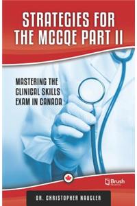 Strategies for the McCqe Part II: Mastering the Clinical Skills Exam in Canada