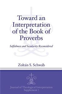 Toward an Interpretation of the Book of Proverbs