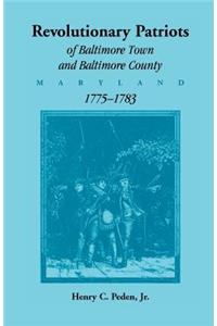 Revolutionary Patriots of Baltimore Town and Baltimore County (Maryland), 1775-1783
