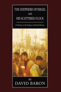 Shepherd of Israel and His Scattered Flock: A Solution of the Enigma of Jewish History