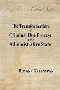 Transformation of Criminal Due Process in the Administrative State