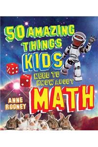 50 Amazing Things Kids Need to Know about Math