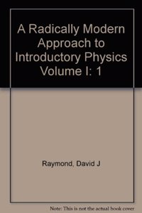 Radically Modern Approach to Introductory Physics Volume I