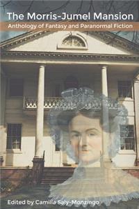 The Morris-Jumel Mansion Anthology of Fantasy and Paranormal Fiction