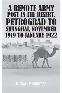 A Remote Army Post in the Desert, Petrograd to Shanghai, November 1919 to January 1922