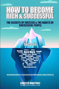 How to Become Rich and Successful. The Secret of Success and the Habits of Successful People.