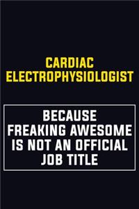 Cardiac electrophysiologist Because Freaking Awesome Is Not An Official Job Title