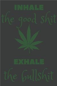 Inhale The Good Shit Exhale The Bullshit