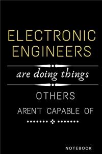 Electronic Engineers Are Doing Things Others Are Not Capable Of Notebook