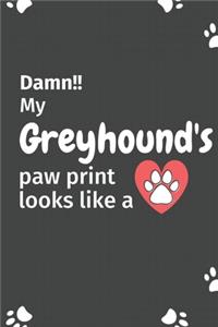 Damn!! my Greyhound's paw print looks like a