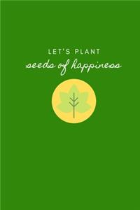 Let's Plant Seeds of Happiness