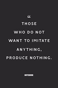 those who do not want to imitate anything produce nothing