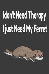 i don't need therapy i just need my ferret