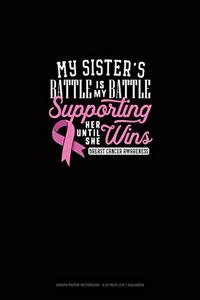 My Sister's Battle Is My Battle Supporting Her Until She Wins Breast Cancer Awareness