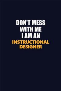 Don't Mess With Me Because I Am An Instructional Designer
