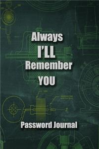 Always I Will Remember You, Password book, Removable Cover Band for Security, An Organizer for All Your Passwords and Shit, Password Journal