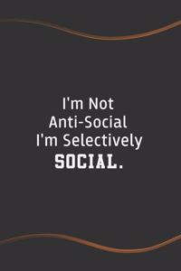 I'm Not Anti-Social I'm Selectively Social