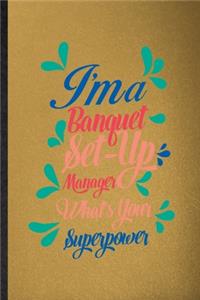 I'm a Banquet Set Up Manager What's Your Superpower