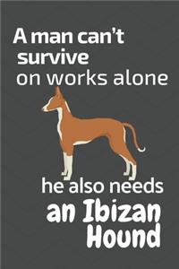 A man can't survive on works alone he also needs an Ibizan Hound