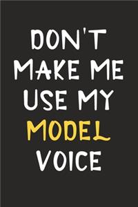 Don't Make Me Use My Model Voice: Model Journal Notebook to Write Down Things, Take Notes, Record Plans or Keep Track of Habits (6" x 9" - 120 Pages)