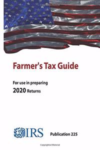 Farmer's Tax Guide - Publication 225 (For use in preparing 2020 Returns)