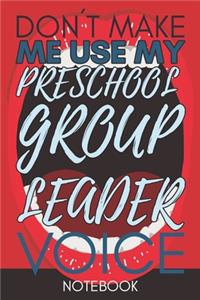 Don't Make Me Use My Preschool Group Leader Voice