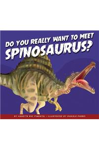 Do You Really Want to Meet Spinosaurus?