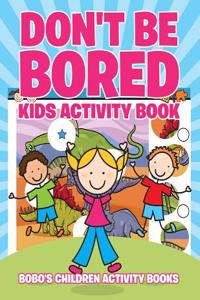 Don't Be Bored Kids Activity Book