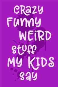 Crazy Funny Weird Stuff My Kids Say