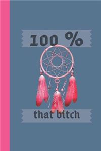 100% that bitch