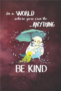 In A World Where You Can Be Anything Be Kind Notebook Journal