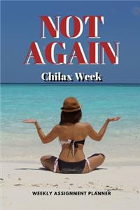 Not Again Chilax Week