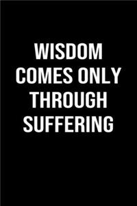 Wisdom Comes Only Through Suffering