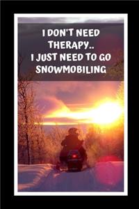 I Don't Need Therapy.. I Just Need To Go Snowmobiling