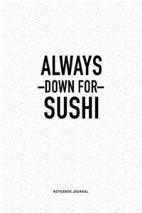 Always Down For Sushi