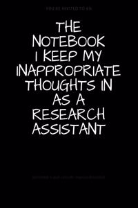 The Notebook I Keep My Inappropriate Thoughts In As A Research Assistant: BLANK - JOURNAL - NOTEBOOK - COLLEGE RULE LINED - 7.5" X 9.25" -150 pages: Funny novelty gag gift diary, scrapbook for note taking or doodling in fo