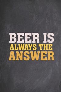 Beer is always the answer - funny drinking Journal