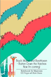 Bach Mozart and Beethoven Batten Down The Hatches Now I'm Coming