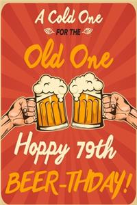 A Cold One For The Old One Hoppy 79th Beer-thday