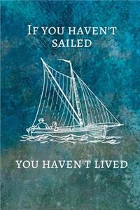 If You Haven't Sailed You Haven't Lived