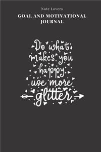 Do What Makes You Happy- Use More Glitter - Goal and Motivational Journal