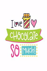 I Love Chocolate So Much!: pocket Dotted Journal and Notebook for Journaling - Smile Design Diary for Girls and Women - cute Unique Gift Idea Sketchbook for your Partner Lover