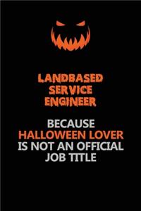 Landbased Service Engineer Because Halloween Lover Is Not An Official Job Title